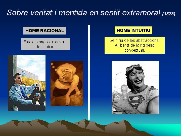 Sobre veritat i mentida en sentit extramoral (1873) HOME RACIONAL HOME INTUÏTIU Estoic o