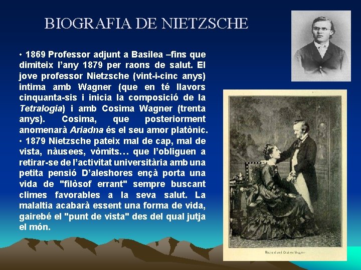 BIOGRAFIA DE NIETZSCHE • 1869 Professor adjunt a Basilea –fins que dimiteix l’any 1879
