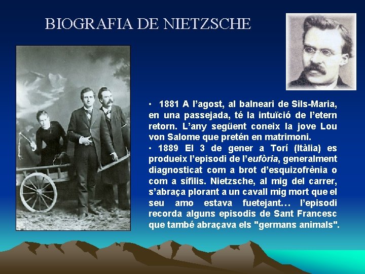 BIOGRAFIA DE NIETZSCHE • 1881 A l’agost, al balneari de Sils-Maria, en una passejada,