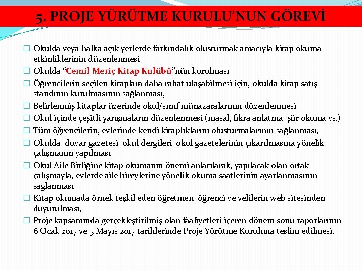 5. PROJE YÜRÜTME KURULU’NUN GÖREVİ � Okulda veya halka açık yerlerde farkındalık oluşturmak amacıyla