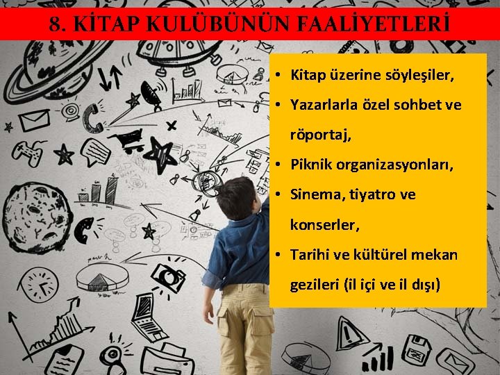 8. KİTAP KULÜBÜNÜN FAALİYETLERİ • Kitap üzerine söyleşiler, • Yazarlarla özel sohbet ve röportaj,