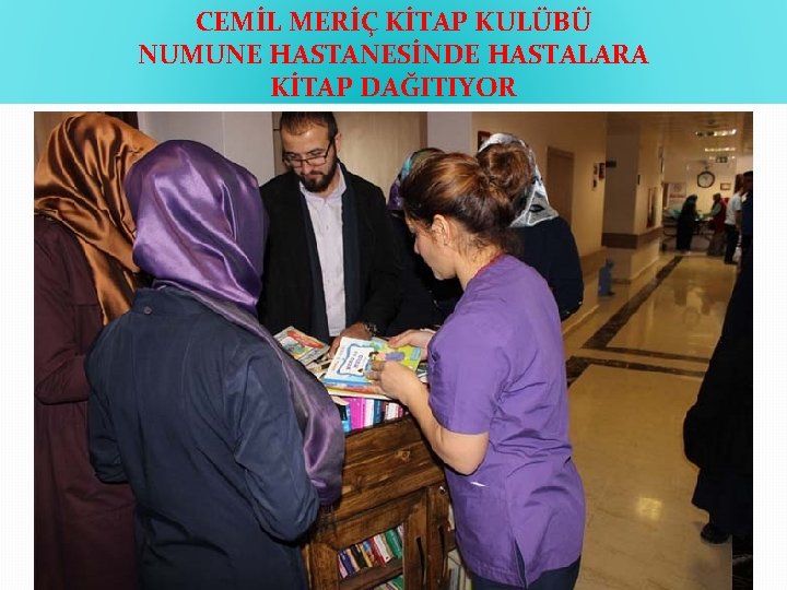CEMİL MERİÇ KİTAP KULÜBÜ NUMUNE HASTANESİNDE HASTALARA KİTAP DAĞITIYOR 