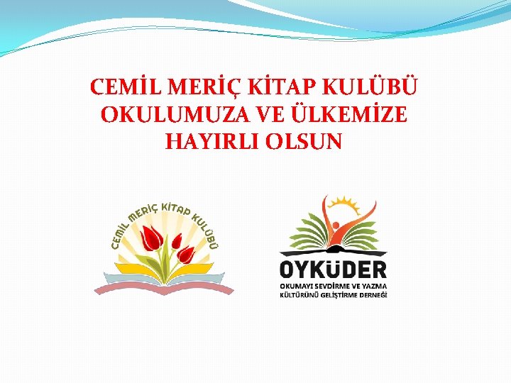 CEMİL MERİÇ KİTAP KULÜBÜ OKULUMUZA VE ÜLKEMİZE HAYIRLI OLSUN 