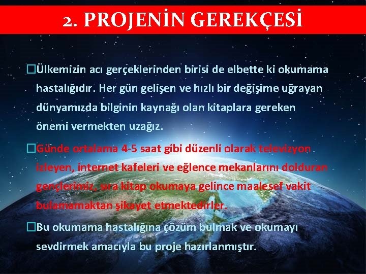 2. PROJENİN GEREKÇESİ �Ülkemizin acı gerçeklerinden birisi de elbette ki okumama hastalığıdır. Her gün