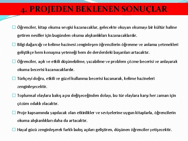 4. PROJEDEN BEKLENEN SONUÇLAR � Öğrenciler, kitap okuma sevgisi kazanacaklar, gelecekte okuyan okumayı bir