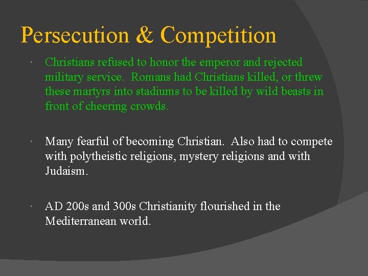 Persecution & Competition Christians refused to honor the emperor and rejected military service. Romans