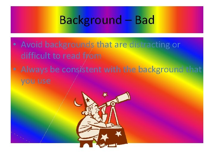 Background – Bad • Avoid backgrounds that are distracting or difficult to read from