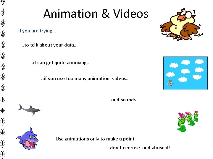 Animation & Videos If you are trying…. . to talk about your data…. .