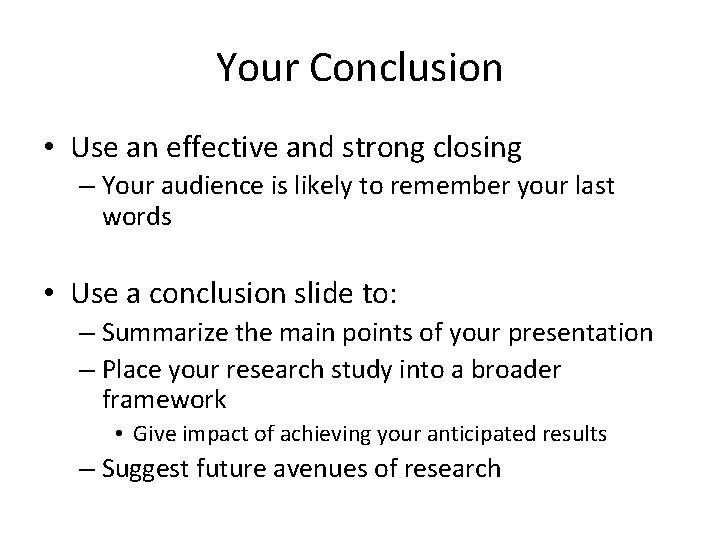 Your Conclusion • Use an effective and strong closing – Your audience is likely