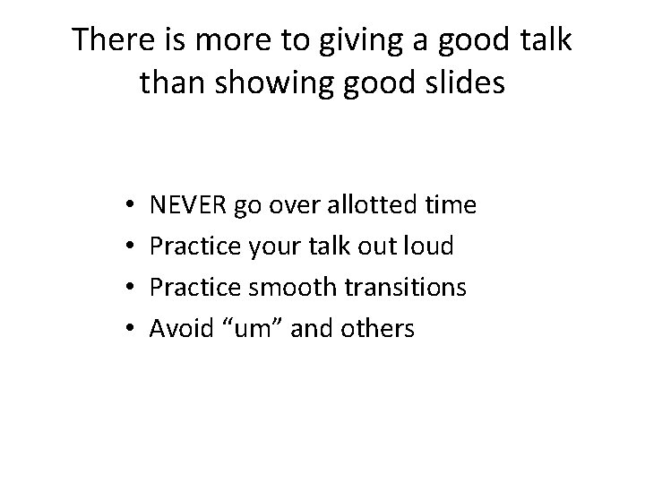 There is more to giving a good talk than showing good slides • •