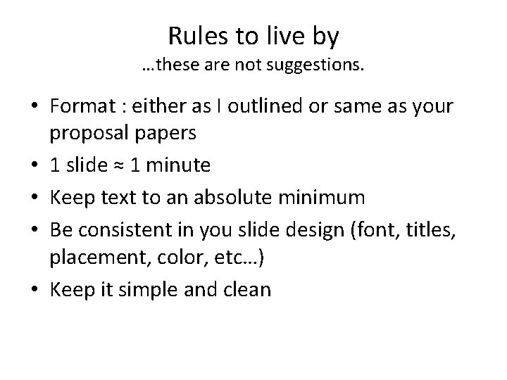 Rules to live by …these are not suggestions. • Format : either as I