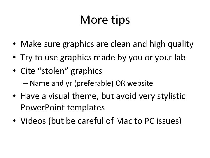 More tips • Make sure graphics are clean and high quality • Try to
