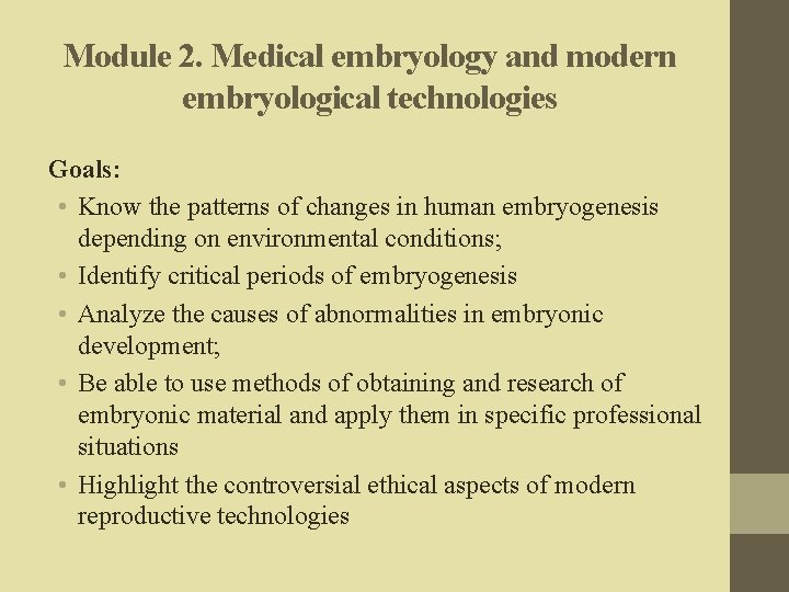 Module 2. Medical embryology and modern embryological technologies Goals: • Know the patterns of