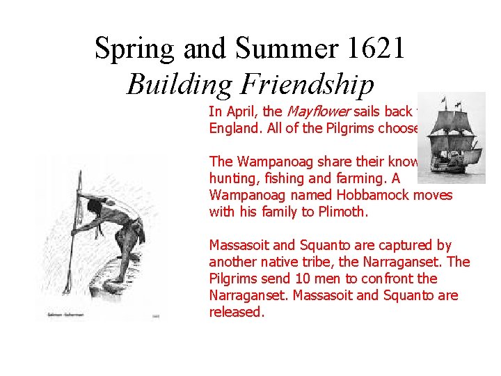 Spring and Summer 1621 Building Friendship In April, the Mayflower sails back to England.