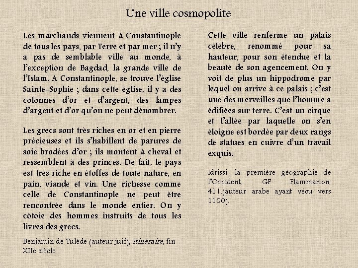 Une ville cosmopolite Les marchands viennent à Constantinople de tous les pays, par Terre