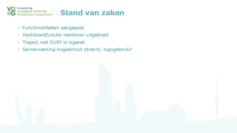 Stand van zaken • Functionaliteiten aangepast • Dashboardfunctie mentoren uitgebreid • Traject met SURF