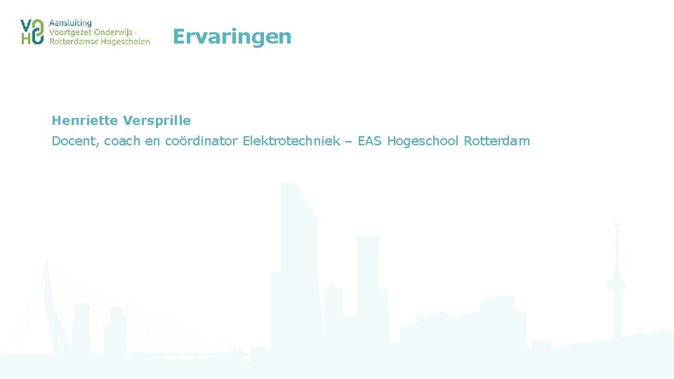 Ervaringen Henriette Versprille Docent, coach en coördinator Elektrotechniek – EAS Hogeschool Rotterdam 
