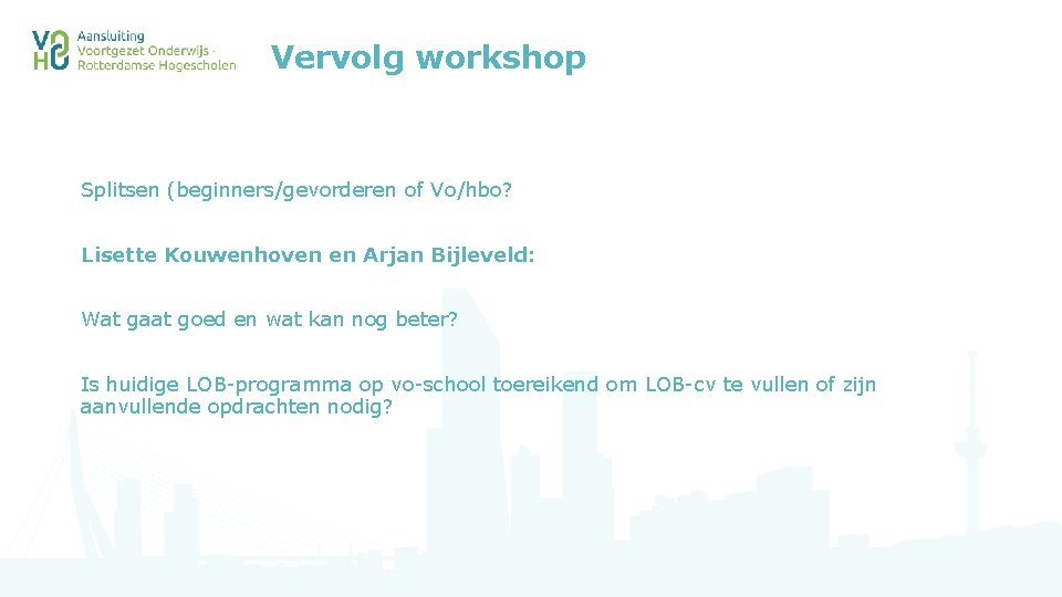 Vervolg workshop Splitsen (beginners/gevorderen of Vo/hbo? Lisette Kouwenhoven en Arjan Bijleveld: Wat gaat goed