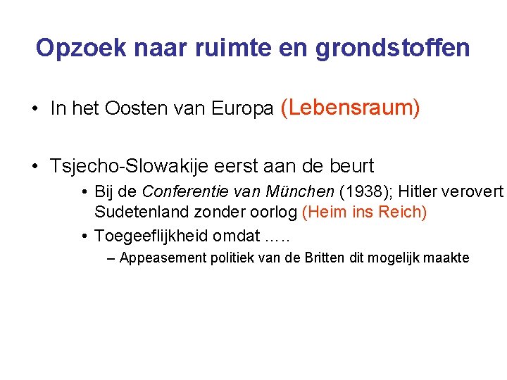 Opzoek naar ruimte en grondstoffen • In het Oosten van Europa (Lebensraum) • Tsjecho-Slowakije