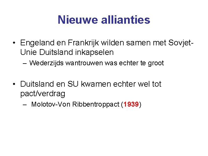 Nieuwe allianties • Engeland en Frankrijk wilden samen met Sovjet. Unie Duitsland inkapselen –