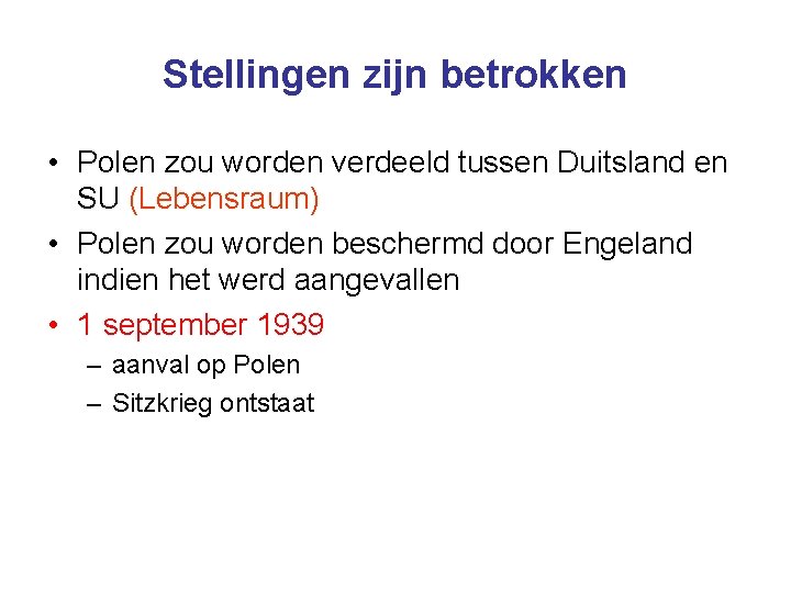 Stellingen zijn betrokken • Polen zou worden verdeeld tussen Duitsland en SU (Lebensraum) •