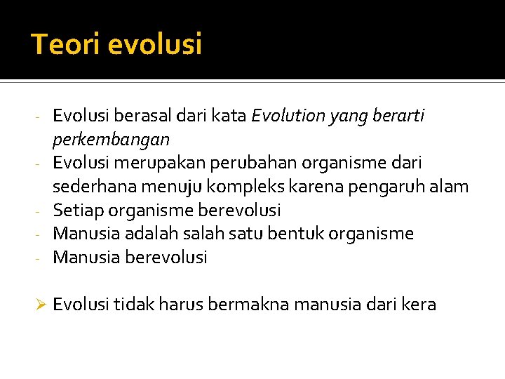 Teori evolusi - Evolusi berasal dari kata Evolution yang berarti perkembangan Evolusi merupakan perubahan