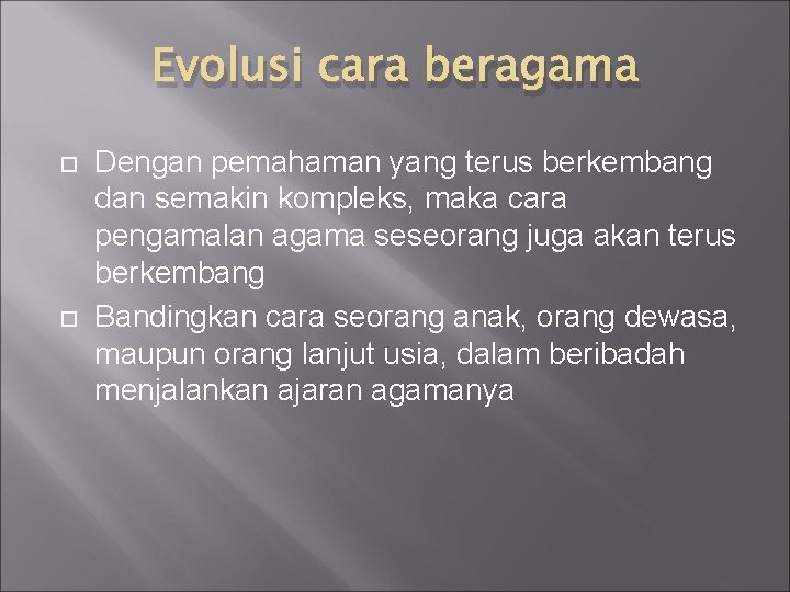 Evolusi cara beragama Dengan pemahaman yang terus berkembang dan semakin kompleks, maka cara pengamalan