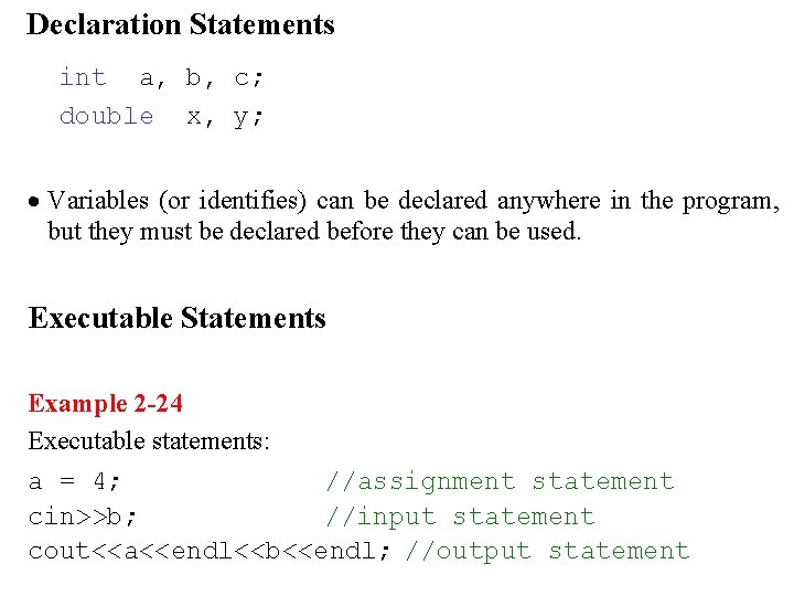 Declaration Statements int a, b, c; double x, y; · Variables (or identifies) can