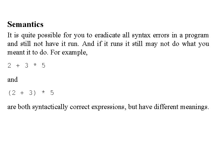 Semantics It is quite possible for you to eradicate all syntax errors in a