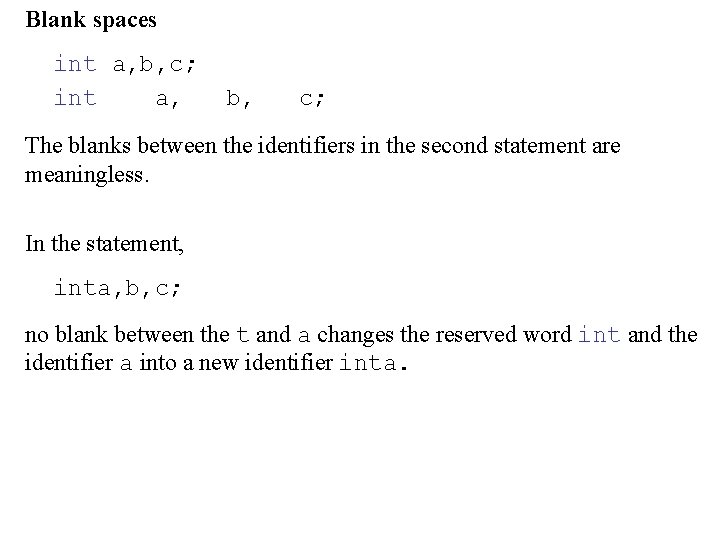 Blank spaces int a, b, c; int a, b, c; The blanks between the