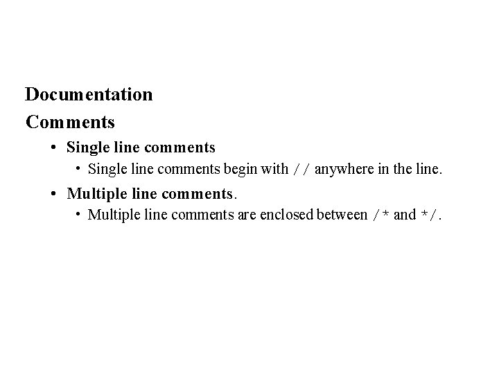 Documentation Comments • Single line comments begin with // anywhere in the line. •