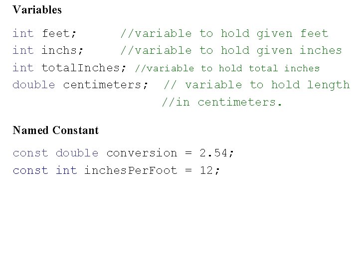 Variables int feet; //variable to hold given feet inchs; //variable to hold given inches