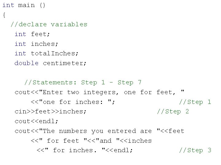 int main () { //declare variables int feet; int inches; int total. Inches; double