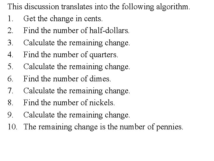 This discussion translates into the following algorithm. 1. Get the change in cents. 2.