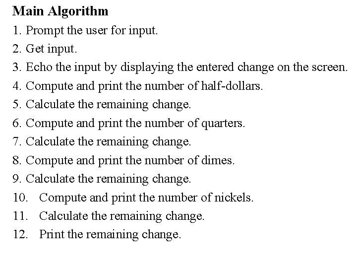 Main Algorithm 1. Prompt the user for input. 2. Get input. 3. Echo the