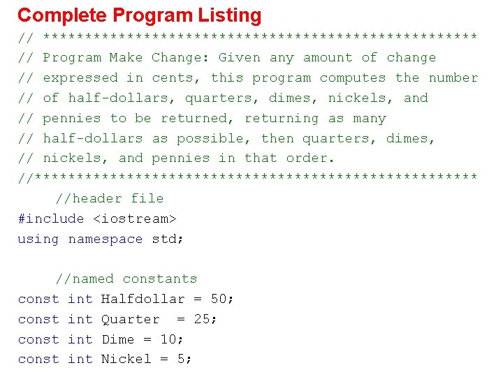 Complete Program Listing // ************************** // Program Make Change: Given any amount of change