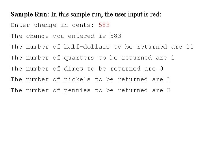 Sample Run: In this sample run, the user input is red: Enter change in