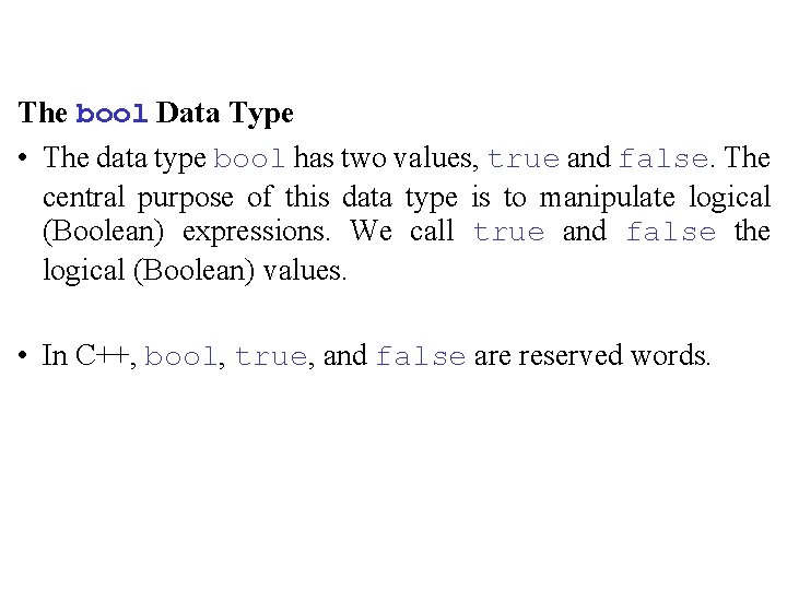 The bool Data Type • The data type bool has two values, true and The bool Data Type • The data type bool has two values, true and