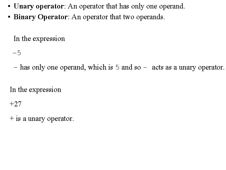  • Unary operator: An operator that has only one operand. • Binary Operator: