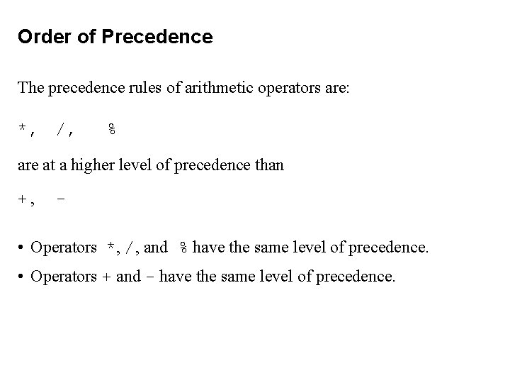 Order of Precedence The precedence rules of arithmetic operators are: *, /, % are