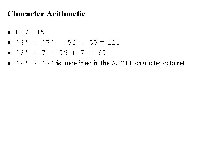 Character Arithmetic · · 8+7 = 15 '8' + '7' = 56 + 55