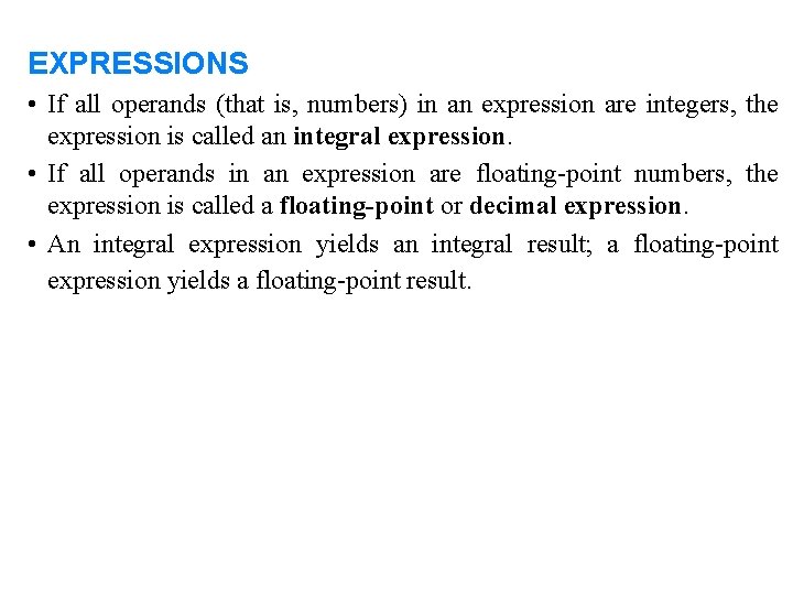 EXPRESSIONS • If all operands (that is, numbers) in an expression are integers, the