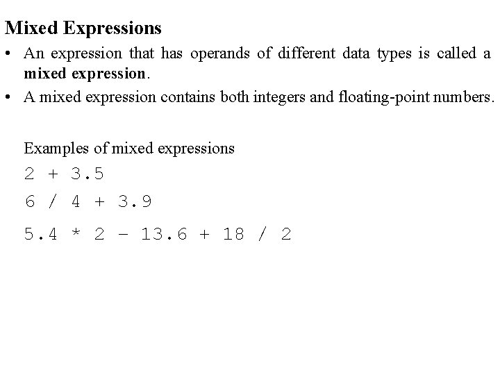 Mixed Expressions • An expression that has operands of different data types is called