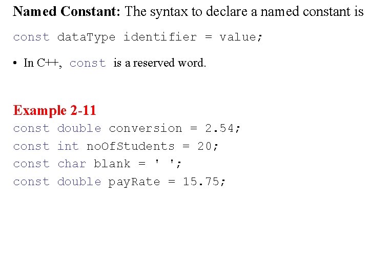 Named Constant: The syntax to declare a named constant is const data. Type identifier