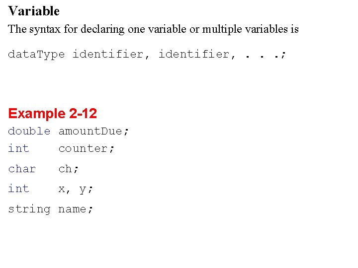 Variable The syntax for declaring one variable or multiple variables is data. Type identifier,