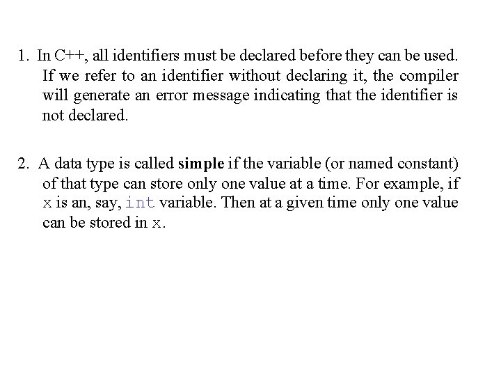 1. In C++, all identifiers must be declared before they can be used. If