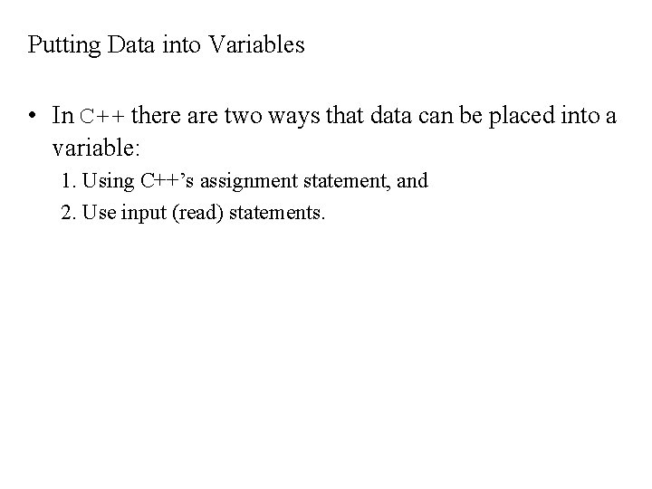 Putting Data into Variables • In C++ there are two ways that data can