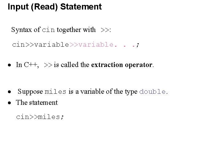 Input (Read) Statement Syntax of cin together with >>: cin>>variable. . . ; ·
