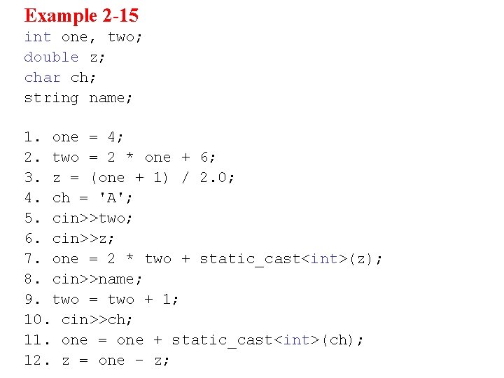 Example 2 -15 int one, two; double z; char ch; string name; 1. one