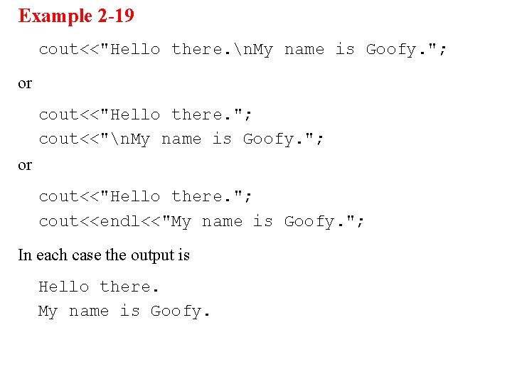 Example 2 -19 cout<<"Hello there. n. My name is Goofy. "; or cout<<"Hello there.